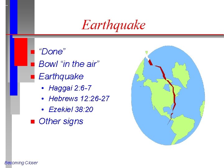 Earthquake n n n “Done” Bowl “in the air” Earthquake • Haggai 2: 6