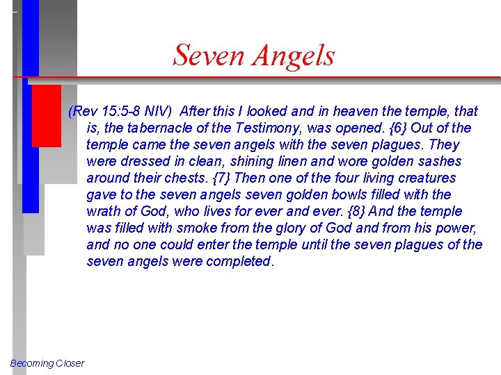 Seven Angels (Rev 15: 5 -8 NIV) After this I looked and in heaven