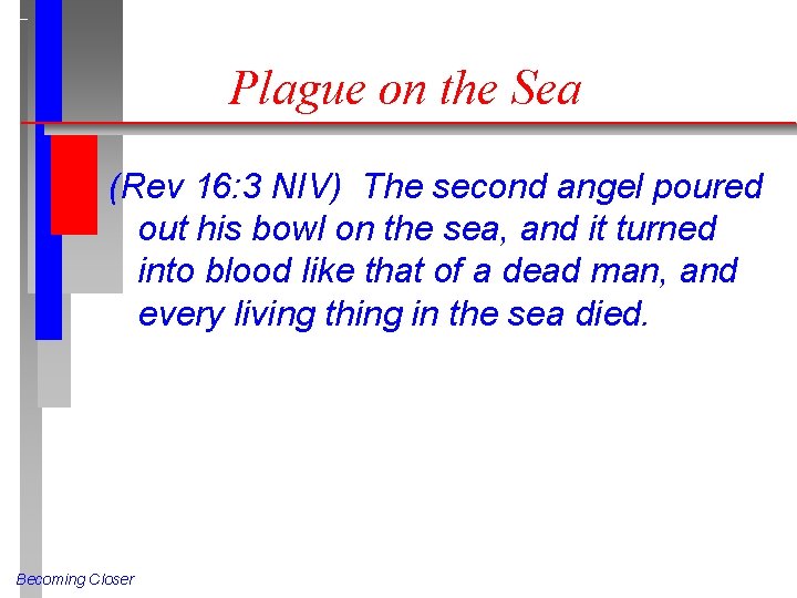 Plague on the Sea (Rev 16: 3 NIV) The second angel poured out his