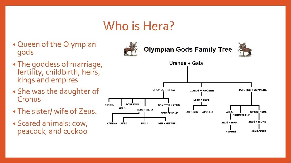 Who is Hera? • Queen of the Olympian gods • The goddess of marriage,