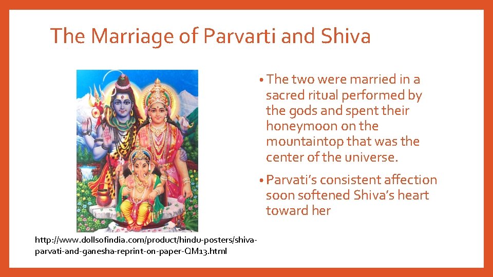The Marriage of Parvarti and Shiva • The two were married in a sacred
