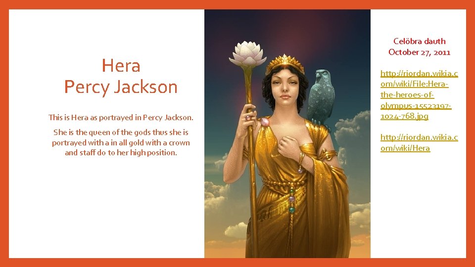 Hera Percy Jackson This is Hera as portrayed in Percy Jackson. She is the