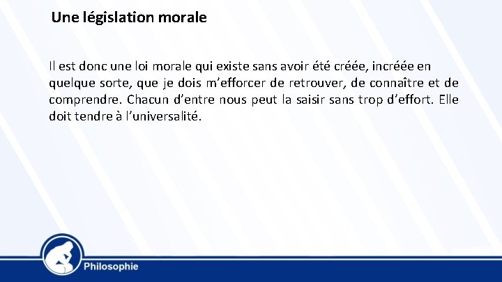  Une législation morale Il est donc une loi morale qui existe sans avoir