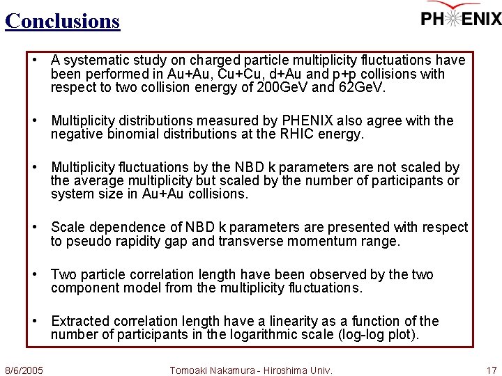 Conclusions • A systematic study on charged particle multiplicity fluctuations have been performed in