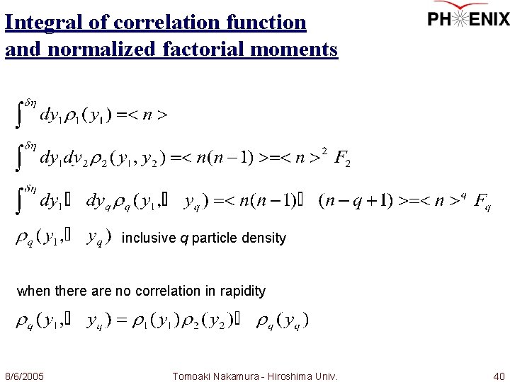 Integral of correlation function and normalized factorial moments inclusive q particle density when there