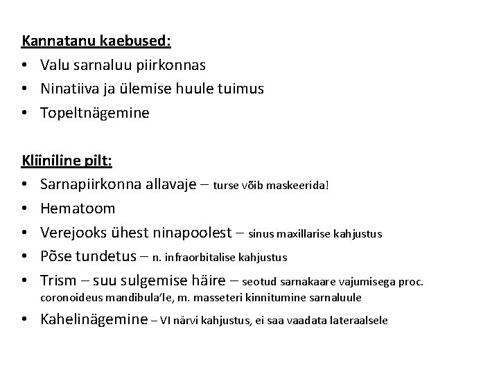 Kannatanu kaebused: • Valu sarnaluu piirkonnas • Ninatiiva ja ülemise huule tuimus • Topeltnägemine