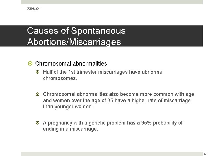 REPR 224 Causes of Spontaneous Abortions/Miscarriages Chromosomal abnormalities: Half of the 1 st trimester
