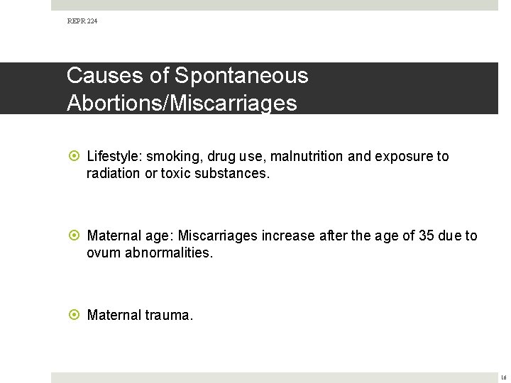 REPR 224 Causes of Spontaneous Abortions/Miscarriages Lifestyle: smoking, drug use, malnutrition and exposure to