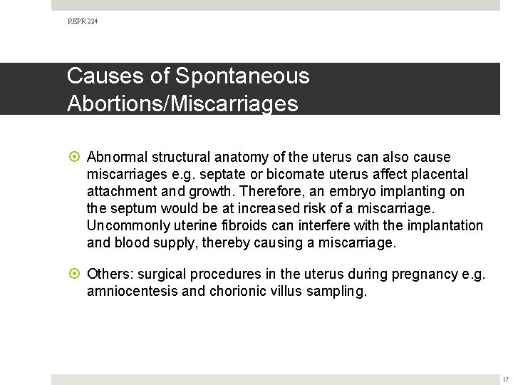 REPR 224 Causes of Spontaneous Abortions/Miscarriages Abnormal structural anatomy of the uterus can also