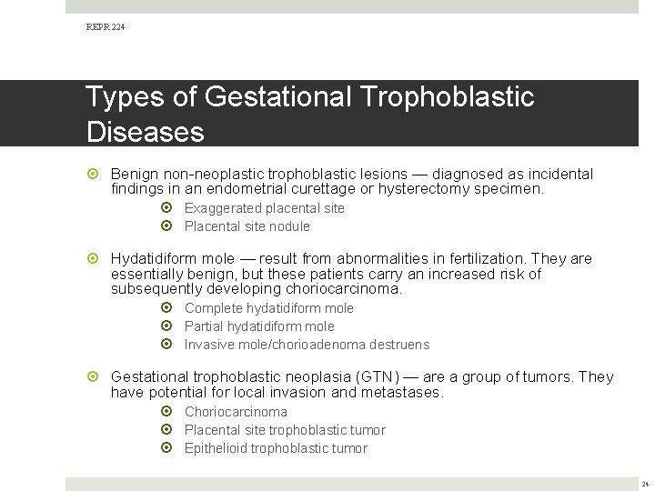 REPR 224 Types of Gestational Trophoblastic Diseases Benign non-neoplastic trophoblastic lesions — diagnosed as