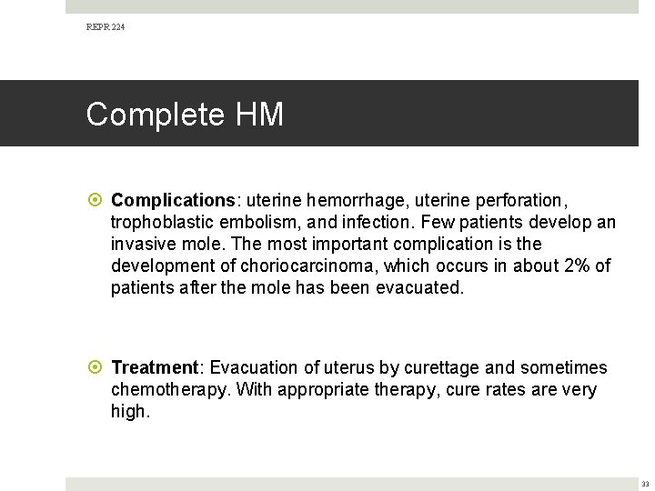 REPR 224 Complete HM Complications: uterine hemorrhage, uterine perforation, trophoblastic embolism, and infection. Few