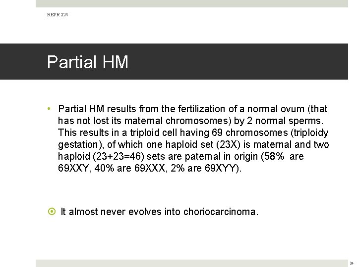 REPR 224 Partial HM • Partial HM results from the fertilization of a normal