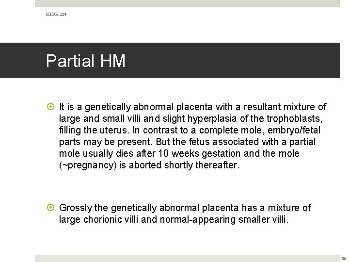 REPR 224 Partial HM It is a genetically abnormal placenta with a resultant mixture