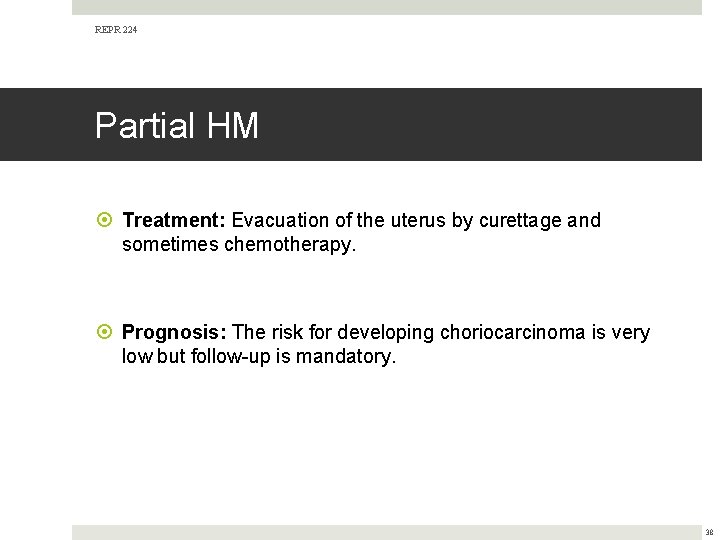 REPR 224 Partial HM Treatment: Evacuation of the uterus by curettage and sometimes chemotherapy.