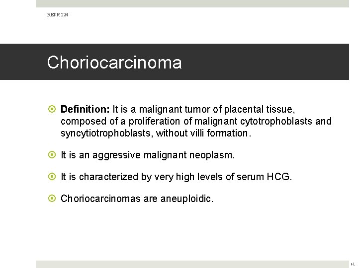 REPR 224 Choriocarcinoma Definition: It is a malignant tumor of placental tissue, composed of