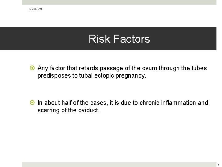 REPR 224 Risk Factors Any factor that retards passage of the ovum through the