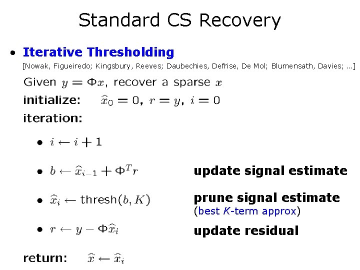 Standard CS Recovery • Iterative Thresholding [Nowak, Figueiredo; Kingsbury, Reeves; Daubechies, Defrise, De Mol;