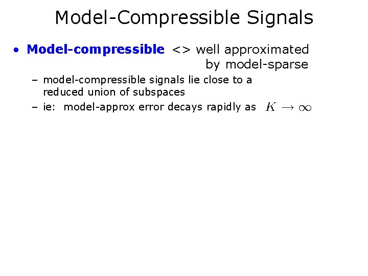 Model-Compressible Signals • Model-compressible <> well approximated by model-sparse – model-compressible signals lie close