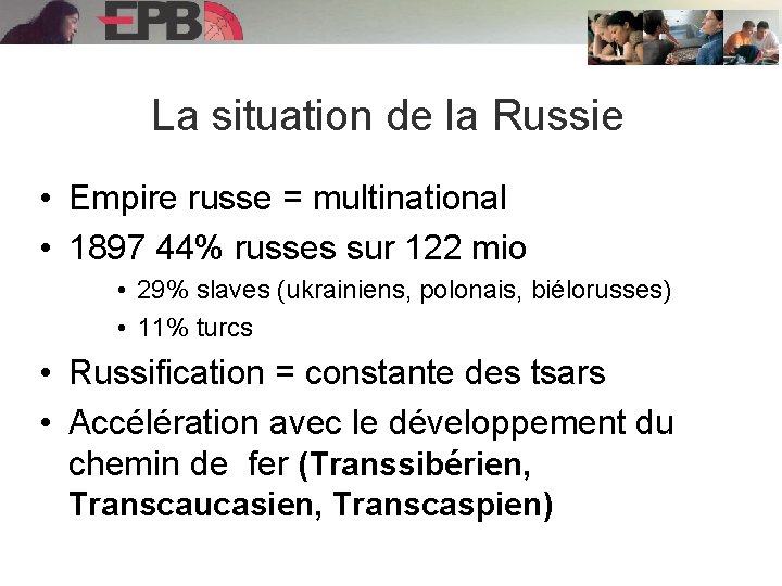 La situation de la Russie • Empire russe = multinational • 1897 44% russes