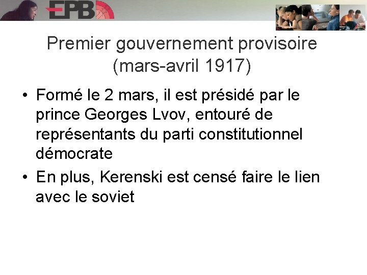 Premier gouvernement provisoire (mars-avril 1917) • Formé le 2 mars, il est présidé par