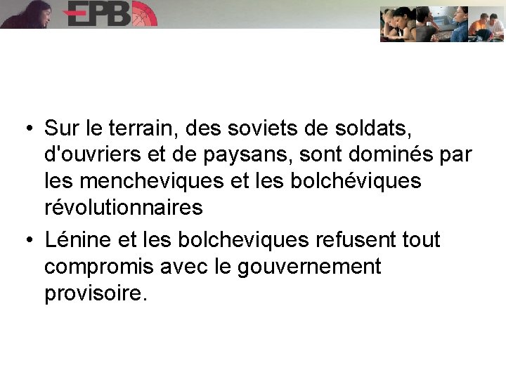  • Sur le terrain, des soviets de soldats, d'ouvriers et de paysans, sont