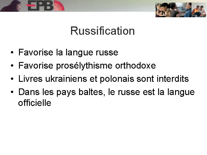 Russification • • Favorise la langue russe Favorise prosélythisme orthodoxe Livres ukrainiens et polonais