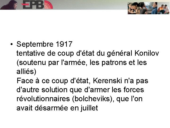  • Septembre 1917 tentative de coup d'état du général Konilov (soutenu par l'armée,