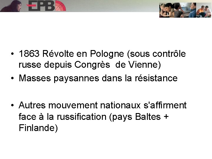  • 1863 Révolte en Pologne (sous contrôle russe depuis Congrès de Vienne) •