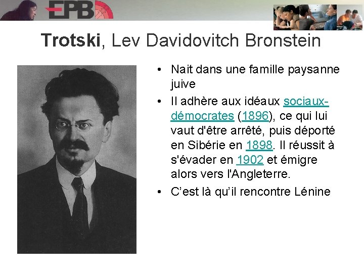 Trotski, Lev Davidovitch Bronstein • Nait dans une famille paysanne juive • Il adhère