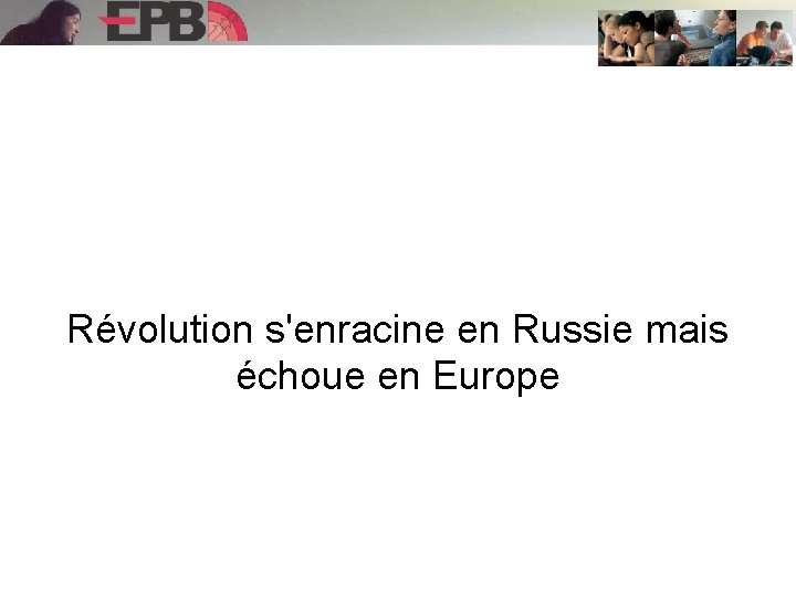 Révolution s'enracine en Russie mais échoue en Europe 