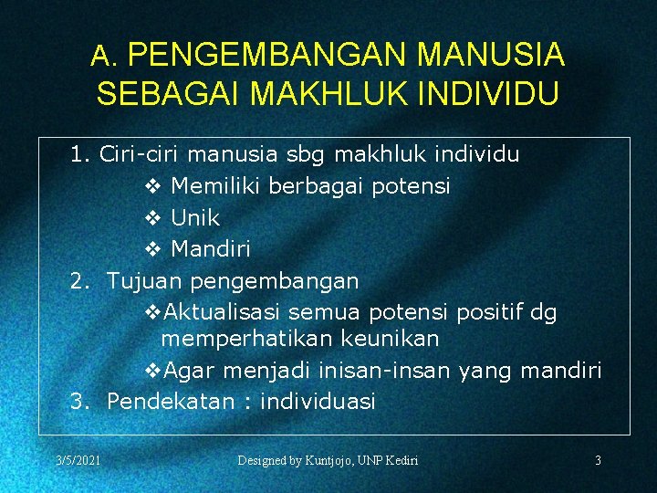 A. PENGEMBANGAN MANUSIA SEBAGAI MAKHLUK INDIVIDU 1. Ciri-ciri manusia sbg makhluk individu v Memiliki