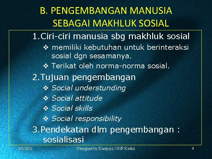 B. PENGEMBANGAN MANUSIA SEBAGAI MAKHLUK SOSIAL 1. Ciri-ciri manusia sbg makhluk sosial v memiliki