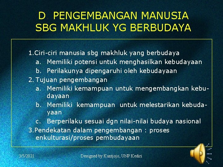 D. PENGEMBANGAN MANUSIA SBG MAKHLUK YG BERBUDAYA 1. Ciri-ciri manusia sbg makhluk yang berbudaya