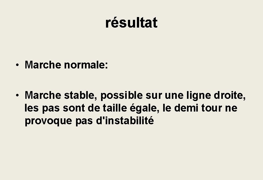 résultat • Marche normale: • Marche stable, possible sur une ligne droite, les pas résultat • Marche normale: • Marche stable, possible sur une ligne droite, les pas