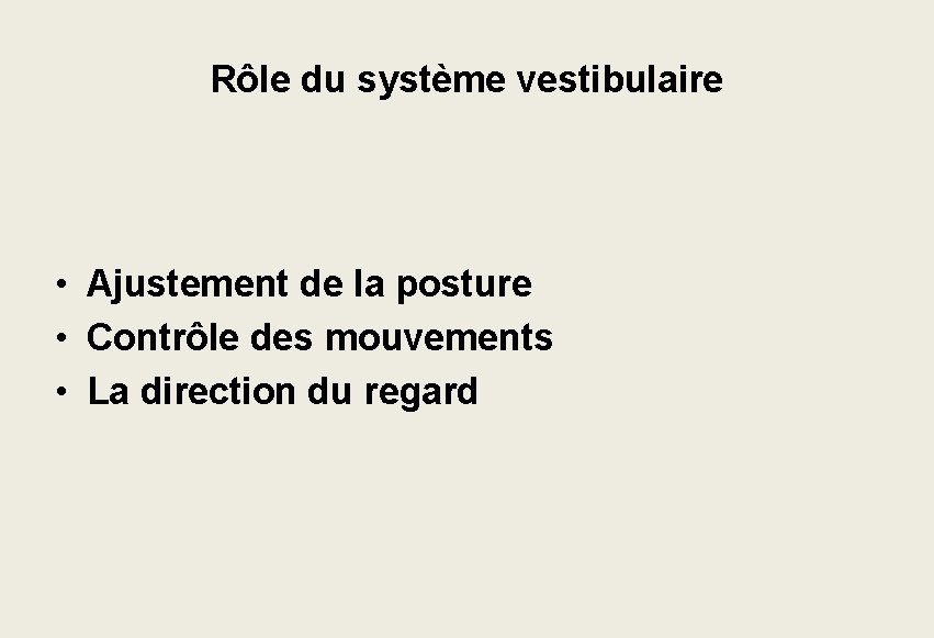 Rôle du système vestibulaire • Ajustement de la posture • Contrôle des mouvements • Rôle du système vestibulaire • Ajustement de la posture • Contrôle des mouvements •