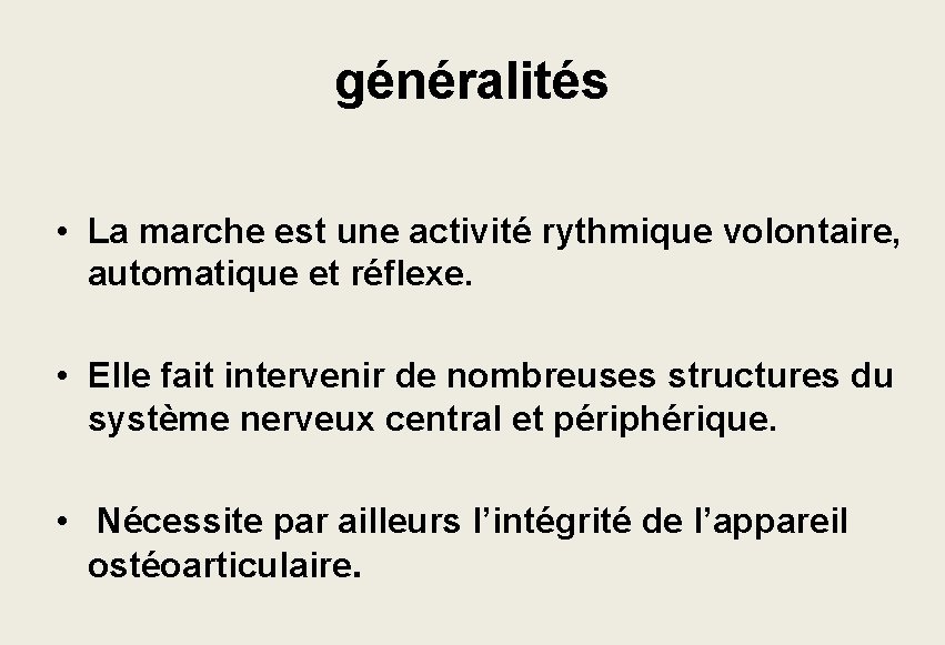 généralités • La marche est une activité rythmique volontaire, automatique et réflexe. • Elle généralités • La marche est une activité rythmique volontaire, automatique et réflexe. • Elle