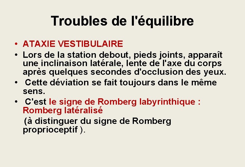 Troubles de l'équilibre • ATAXIE VESTIBULAIRE • Lors de la station debout, pieds joints, Troubles de l'équilibre • ATAXIE VESTIBULAIRE • Lors de la station debout, pieds joints,