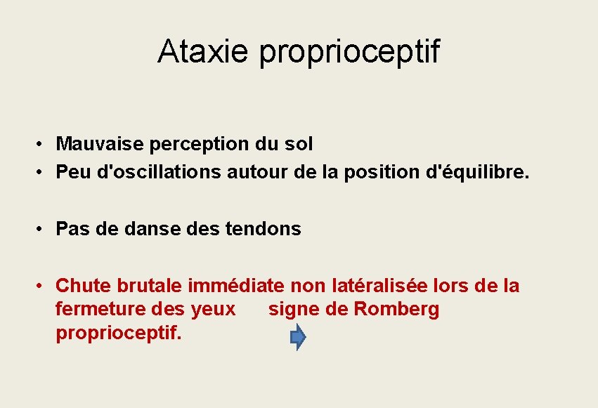 Ataxie proprioceptif • Mauvaise perception du sol • Peu d'oscillations autour de la position Ataxie proprioceptif • Mauvaise perception du sol • Peu d'oscillations autour de la position