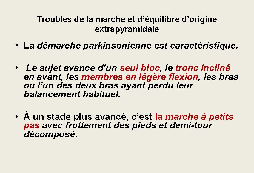 Troubles de la marche et d’équilibre d’origine extrapyramidale • La démarche parkinsonienne est caractéristique. Troubles de la marche et d’équilibre d’origine extrapyramidale • La démarche parkinsonienne est caractéristique.