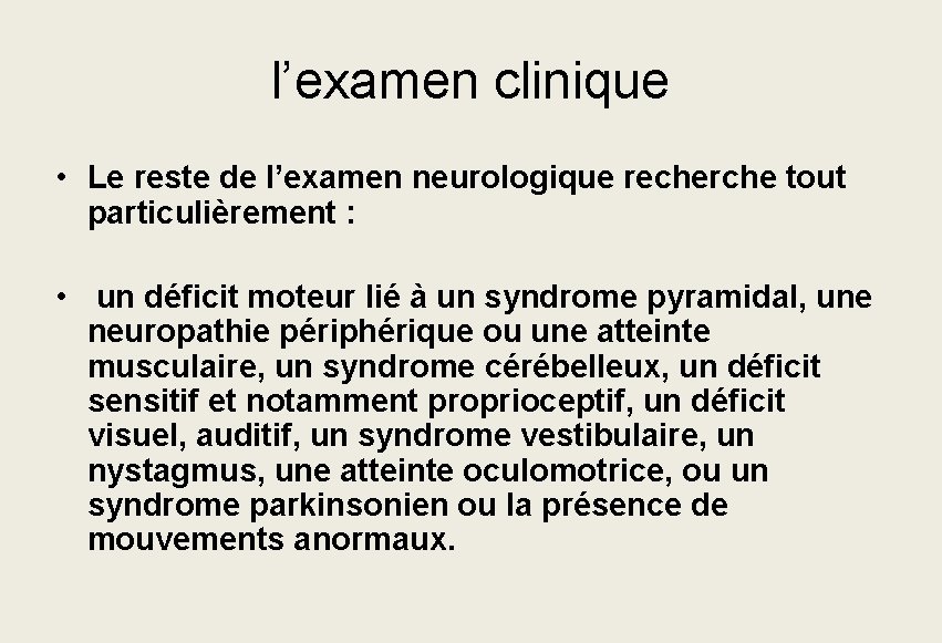 l’examen clinique • Le reste de l’examen neurologique recherche tout particulièrement : • un l’examen clinique • Le reste de l’examen neurologique recherche tout particulièrement : • un