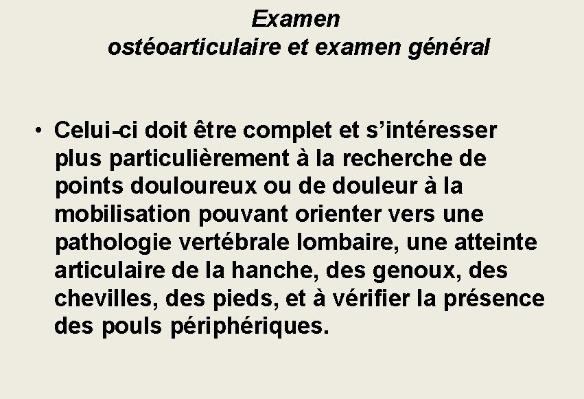 Examen ostéoarticulaire et examen général • Celui-ci doit être complet et s’intéresser plus particulièrement Examen ostéoarticulaire et examen général • Celui-ci doit être complet et s’intéresser plus particulièrement