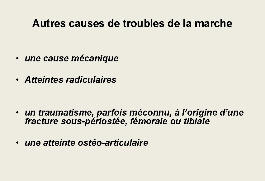 Autres causes de troubles de la marche • une cause mécanique • Atteintes radiculaires Autres causes de troubles de la marche • une cause mécanique • Atteintes radiculaires
