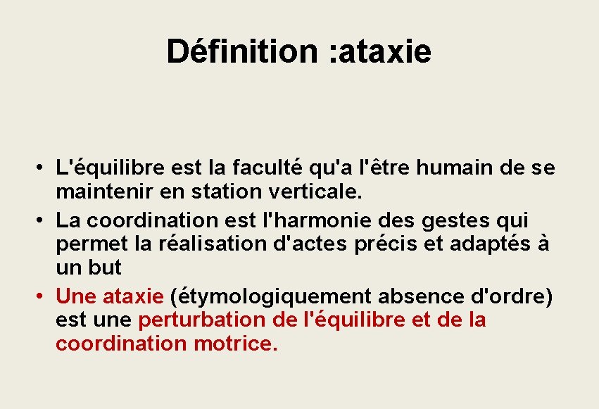 Définition : ataxie • L'équilibre est la faculté qu'a l'être humain de se maintenir Définition : ataxie • L'équilibre est la faculté qu'a l'être humain de se maintenir