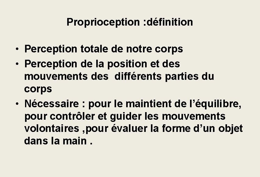 Proprioception : définition • Perception totale de notre corps • Perception de la position Proprioception : définition • Perception totale de notre corps • Perception de la position