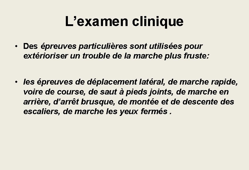 L’examen clinique • Des épreuves particulières sont utilisées pour extérioriser un trouble de la L’examen clinique • Des épreuves particulières sont utilisées pour extérioriser un trouble de la