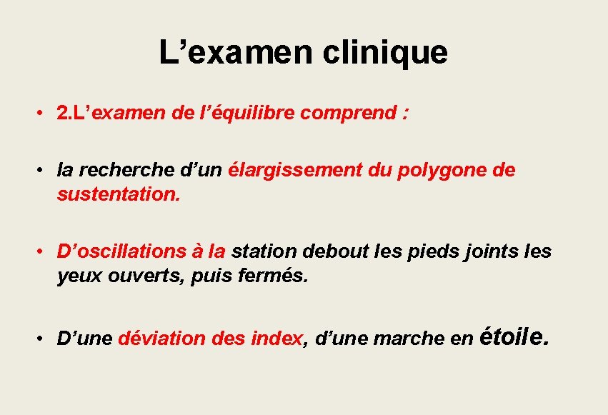 L’examen clinique • 2. L’examen de l’équilibre comprend : • la recherche d’un élargissement L’examen clinique • 2. L’examen de l’équilibre comprend : • la recherche d’un élargissement