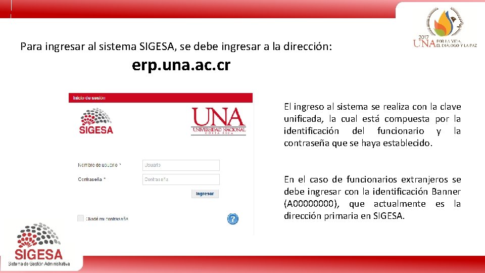 Para ingresar al sistema SIGESA, se debe ingresar a la dirección: erp. una. ac.