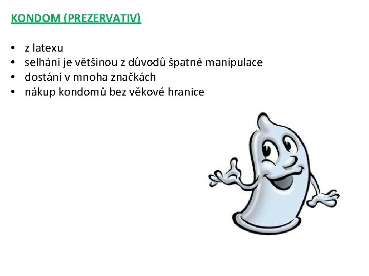 KONDOM (PREZERVATIV) • • z latexu selhání je většinou z důvodů špatné manipulace dostání