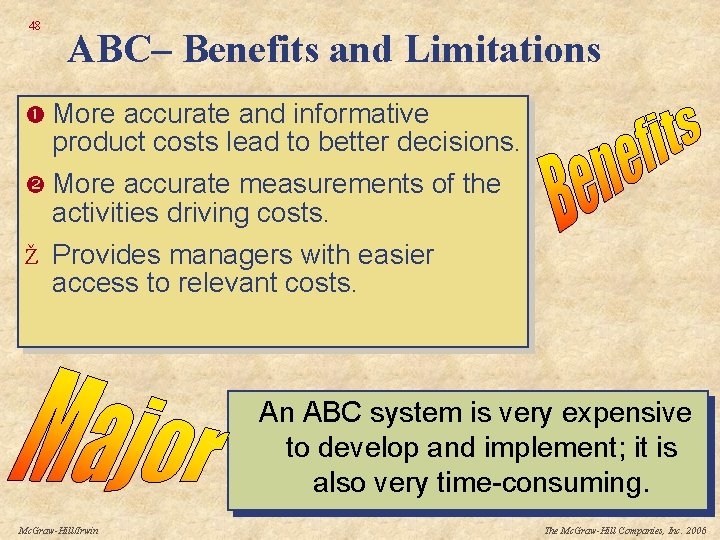 48 ABC– Benefits and Limitations More accurate and informative product costs lead to better