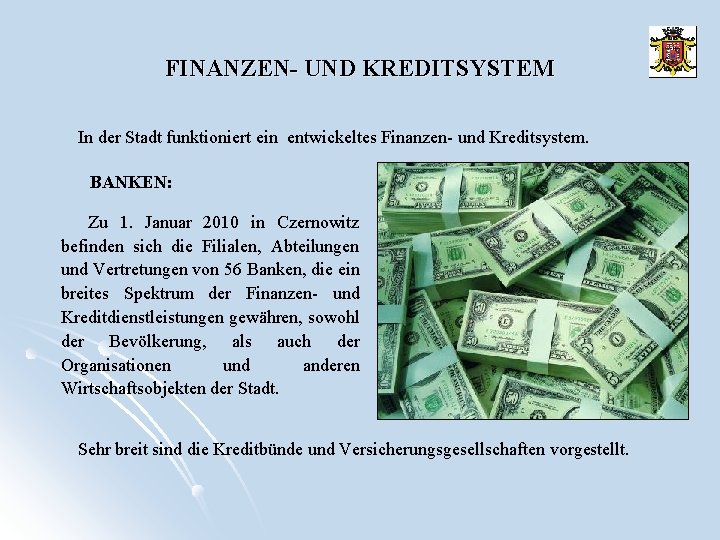 FINANZEN- UND KREDITSYSTEM In der Stadt funktioniert ein entwickeltes Finanzen- und Kreditsystem. BANKEN: Zu